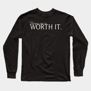 BROKEN - Because you're worth it Long Sleeve T-Shirt